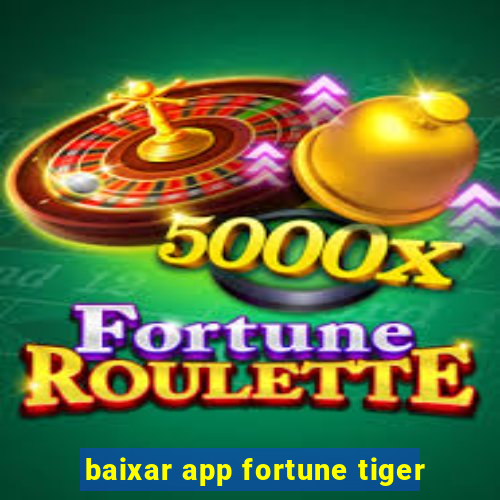 baixar app fortune tiger